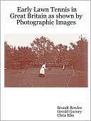 Brandt Rowles: Early Lawn Tennis in Great Britain as shown by Photographic Images