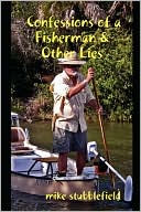 Book cover image of Confessions Of A Fisherman & Other Lies by Mike Stubblefield