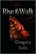 Gregory Solis: Rise and Walk