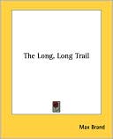 Max Brand: The Long, Long Trail