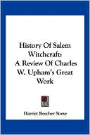 Harriet Beecher Stowe: History of Salem Witchcraft: A Review of Charles W Upham's Great