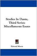 Edward Moore: Studies in Dante, Third Series: Miscellaneous Essays
