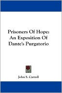Book cover image of Prisoners of Hope: An Exposition of Dante's Purgatorio by John S. Carroll