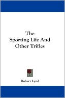 Robert Lynd: The Sporting Life and Other Trifles