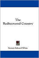 Stewart Edward White: Rediscovered Country