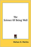 Book cover image of Science of Being Well by Wallace D. Wattles