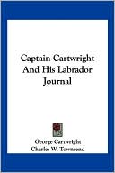 George Cartwright: Captain Cartwright and His Labrador Journal