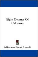 Pedro Calderon de la Barca: Eight Dramas of Calderon