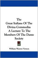 William Warren Vernon: Great Italians of the Divina Commedia: A Lecture to the Members of the Dante Society