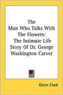 Glenn Clark: The Man Who Talks With The Flowers