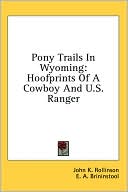 John K. Rollinson: Pony Trails in Wyoming: Hoofprints of a Cowboy and U. S. Ranger