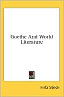 Fritz Strich: Goethe and World Literature