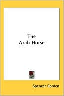 Book cover image of Arab Horse by Spencer Borden