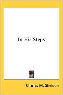 Charles M. Sheldon: In His Steps