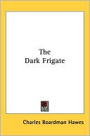 Charles Boardman Hawes: The Dark Frigate