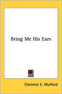 Clarence E. Mulford: Bring Me His Ears