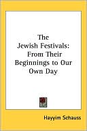 Book cover image of Jewish Festivals: From Their Beginnings to Our Own Day by Hayyim Schauss