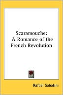 Book cover image of Scaramouche: A Romance of the French Revolution by Rafael Sabatini