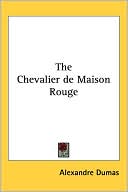 Alexandre Dumas: Chevalier de Maison Rouge