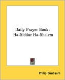 Philip Birnbaum: Daily Prayer Book: Ha-Siddur Ha-Shalem