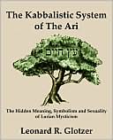 Book cover image of The Kabbalistic System Of The Ari by Leonard R Glotzer