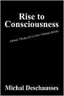 Book cover image of Rise to Consciousness - Nostradamus Centuries of the Divine Plan by Michal Deschausses