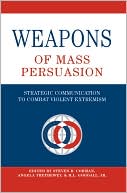 Book cover image of Weapons of Mass Persuasion: Strategic Communication to Combat Violent Extremism by Steven R. Corman
