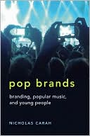 Nicholas Carah: Pop Brands: Branding, Popular Music, and Young People, Vol. 11