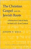 Joseph Mali: Christian Gospel and Its Jewish Roots: A Redaction Critical Study of Mark 2:21-22 in Context