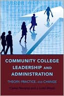 Carlos Nevarez: Community College Leadership and Administration: Theory, Practice, and Change, Vol. 3