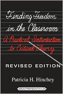 Patricia H. Hinchey: Finding Freedom in the Classroom: A Practical Introduction to Critical Theory Revised edition