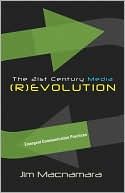 Jim Macnamara: The 21st Century Media (R)evolution: Emergent Communication Practices