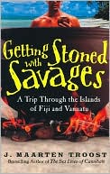 J. Maarten Troost: Getting Stoned with Savages: A Trip Through the Islands of Fiji and Vanuatu