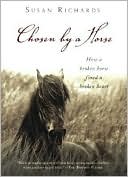 Susan Richards: Chosen by a Horse: How a Broken Horse Fixed a Broken Heart
