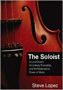 Book cover image of The Soloist: A Lost Dream, an Unlikely Friendship, and the Redemptive Power of Music by Steve Lopez