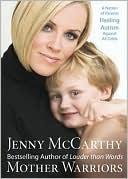 Jenny McCarthy: Mother Warriors: A Nation of Parents Healing Autism Against All Odds