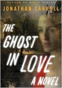 Book cover image of The Ghost in Love by Jonathan Carroll