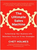 Book cover image of The Ultimate Sales Machine: Turbocharge Your Business with Relentless Focus on 12 Key Strategies by Chet Holmes