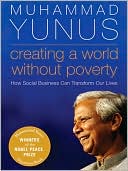 Book cover image of Creating a World without Poverty: How Social Business Can Transform Our Lives by Muhammad Yunus