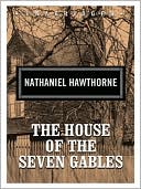 Nathaniel Hawthorne: The House of the Seven Gables