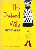 Book cover image of The Pretend Wife by Bridget Asher