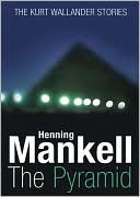 Henning Mankell: Pyramid and Four Other Kurt Wallander Mysteries (Kurt Wallander Series)