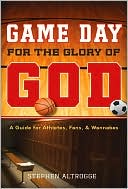 Stephen Altrogge: Game Day for the Glory of God: A Guide for Athletes, Fans, and Wannabes