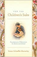 Book cover image of For the Children's Sake: Foundations of Education for Home and School by Susan Schaeffer Macaulay