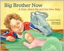 Annette Sheldon: Big Brother Now: A Story About Me and Our New Baby