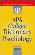 American Psychological Association Staff: APA College Dictionary of Psychology