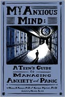 Book cover image of My Anxious Mind: A Teen's Guide to Managing Anxiety and Panic by Michael A. Tompkins