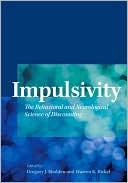 Gregory J. Madden: Impulsivity: The Behavioral and Neurological Science of Discounting