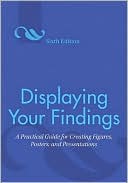 Book cover image of Displaying Your Findings: A Practical Guide for Creating Figures, Posters, and Presentations by American Psychological Association
