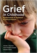 Book cover image of Grief in Childhood: Fundamentals of Treatment in Clinical Practice by Michelle Y. Pearlman